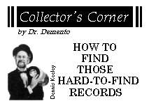 Collector's Corner, by Dr. Demento : HOW
TO FIND THOSE HARD-TO-FIND RECORDS