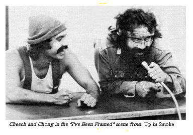 [Cheech and Chong in the "I've
Been Framed" scene from Up in Smoke]